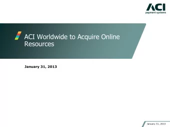 ACI Worldwide to Acquire Online  Resources  January 31, 2013  January 31, 2013  Private Securities