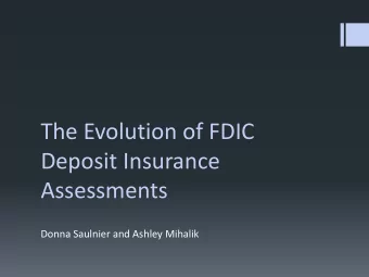The Evolution of FDIC  Deposit Insurance  Assessments  Donna Saulnier and Ashley Mihalik  2