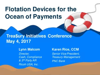 Flotation Devices for the  Ocean of Payments  Trea$ury Initiatives Conference  May 4, 2017  Lynn