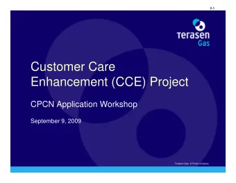 Customer Care  Enhancement (CCE) Project  Enhancement (CCE) Project  CPCN Application Workshop