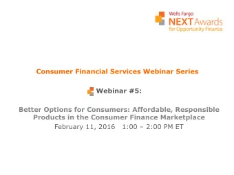 Consumer Financial Services Webinar Series  Webinar #5:  Better Options for Consumers: Affordable,