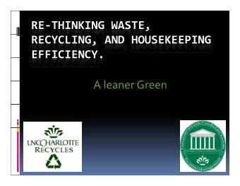 RE  THINKING WASTE, RECYCLING, AND HOUSEKEEPING  EFFICIENCY.  EFFICIENCY. A l A leaner Green  G