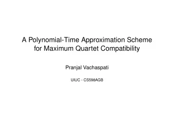 A Polynomial-Time Approximation Scheme  for Maximum Quartet Compatibility  Pranjal Vachaspati  UIUC
