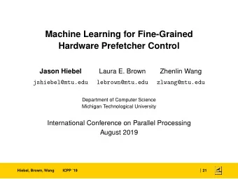 Machine Learning for Fine-Grained  Hardware Prefetcher Control  Jason Hiebel  Laura E. Brown