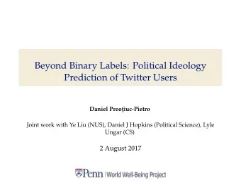 Beyond Binary Labels: Political Ideology  Prediction of Twitter Users  Daniel Preot  iuc-Pietro