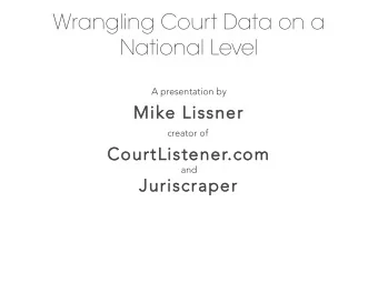Wrangling Court Data on a  National Level  The agenda  Who am I?  What is CourtListener?