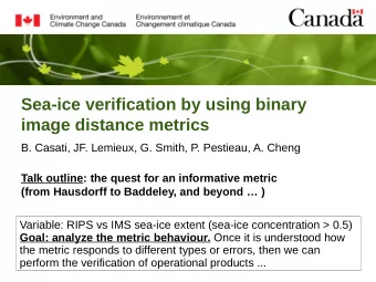 Sea-ice verification by using binary  image distance metrics  B. Casati, JF. Lemieux, G. Smith, P.
