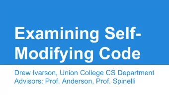 Examining Self-  Modifying Code  Drew Ivarson, Union College CS Department  Advisors: Prof.