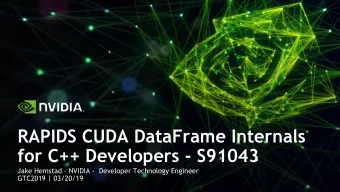RAPIDS CUDA DataFrame Internals  for C++ Developers - S91043  Jake Hemstad - NVIDIA -  Developer