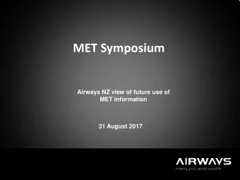 MET Symposium  Airways NZ view of future use of  MET information  31 August 2017  Future