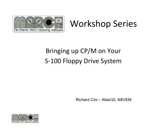 Workshop Series  Bringing up CP/M on Your  S-100 Floppy Drive System  Richard Cini  Altair32,