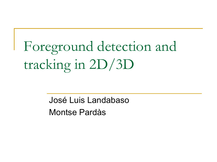 foreground detection and tracking in 2d 3d