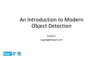 An Introduction to Modern  Object Detection  Gang Yu  yugang@megvii.com  Visual Recognition  A