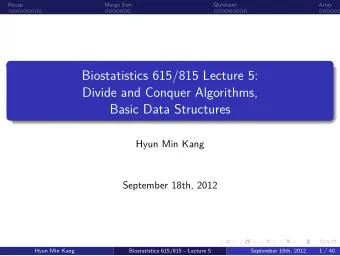 Basic Data Structures  Divide and Conquer Algorithms,  Biostatistics 615/815 Lecture 5:  .  .  1 /