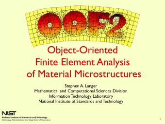 Object-Oriented  Finite Element Analysis  of Material Microstructures  Stephen A. Langer