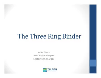 The Three Ring Binder Amy Hayes PMI, Maine Chapter September 22, 2011  Maine Fiber Company
