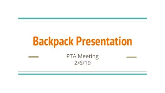 Backpack Presentation  PTA Meeting  2/6/19  Background  Concern of backpacks    and the