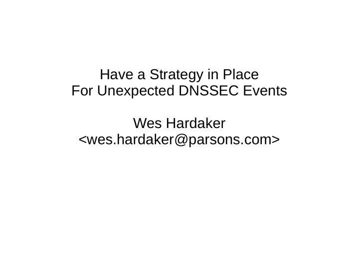 have a strategy in place for unexpected dnssec events wes