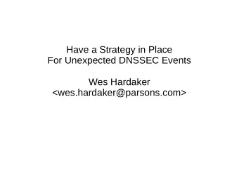 Have a Strategy in Place  For Unexpected DNSSEC Events  Wes Hardaker