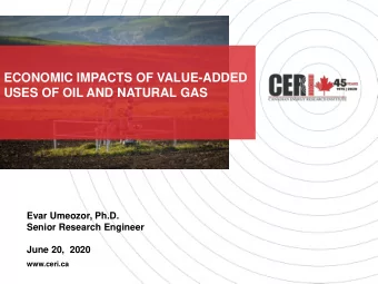 ECONOMIC IMPACTS OF VALUE-ADDED  USES OF OIL AND NATURAL GAS  Evar Umeozor, Ph.D.  Senior Research