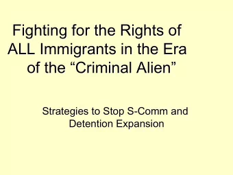 Fighting for the Rights of  Fighting for the Rights of  ALL Immigrants in the Era  ALL Immigrants