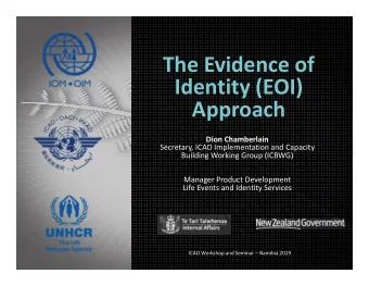 The Evidence of  Identity (EOI)  Approach  Dion Chamberlain  Secretary, ICAO Implementation and