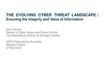 THE  EVOLVING  CYBER  THREAT  LANDSCAPE :  Ensuring the Integrity and Value of Information  Sean