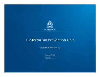 BioTerrorism Prevention Unit Guy P Collyer OBE FSyI August 2013 BWC Geneva INTERPOL BioTerrorism