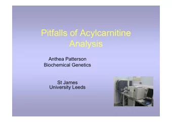 Pitfalls of Acylcarnitine  Analysis  Anthea Patterson  Anthea Patterson  Biochemical Genetics  St