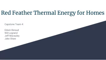 Red Feather Thermal Energy for Homes  Capstone Team 4:  Edwin Beraud  Will Legrand  Jeff Macauley