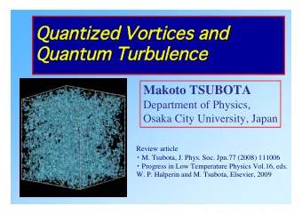 Quantized Vortices and  Quantized Vortices and  Quantum Turbulence  Quantum Turbulence  Makoto