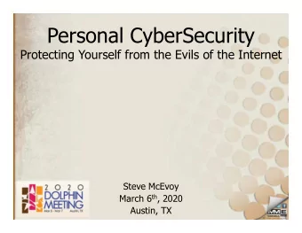 Personal CyberSecurity  Protecting Yourself from the Evils of the Internet  Steve McEvoy March 6 th