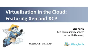 Virtualization in the Cloud: Featuring Xen and XCP  Lars Kurth  Xen Community Manager