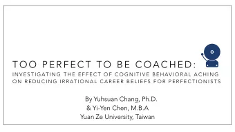 T O O  P E R F E C T  T O  B E  C O A C H E D :  I N V E S T I G AT I N G  T H E  E F F E C T  O F