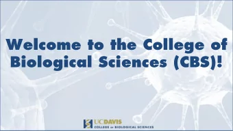 Welcome to the College of  Biological Sciences (CBS)!  Todays Agenda  Introductions