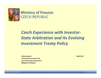 Czech Experience with Investor-  State Arbitration and Its Evolving  Investment Treaty Policy