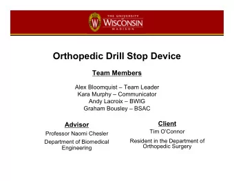 Orthopedic Drill Stop Device  Team Members  Alex Bloomquist  Team Leader  Kara Murphy