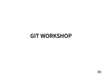 GIT WORKSHOP  GIT WORKSHOP  1 . 1  GIT WORKSHOP  GIT WORKSHOP  Manuela Salvucci