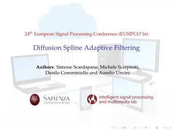 Diffusion Spline Adaptive Filtering Authors : Simone Scardapane, Michele Scarpiniti,  Danilo