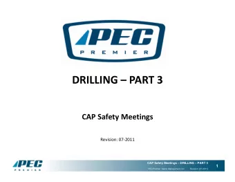 DRILLING  PART 3 CAP Safety Meetings Revision: 07  2011  CAP Safety Meetings  DRILLING