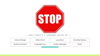 ...well theres a language called Go...  James Stenger  Jillian Knoll  Lusa Zhan  Jonathan