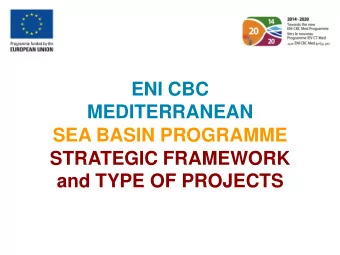 ENI CBC  MEDITERRANEAN  SEA BASIN PROGRAMME  STRATEGIC FRAMEWORK  and TYPE OF PROJECTS  Objectives