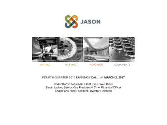 FOURTH QUARTER 2016 EARNINGS CALL  //// MARCH 2, 2017 Brian  Koby  Kobylinski, Chief