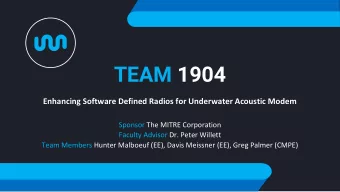TEAM 1904  Enhancing Software Defined Radios for Underwater Acoustic Modem  Sponsor The MITRE