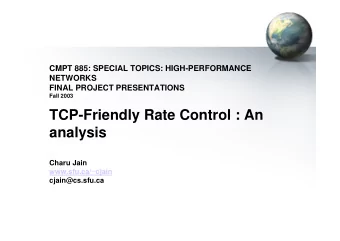TCP-Friendly Rate Control : An  analysis  Charu Jain  www.sfu.ca/~cjain  cjain@cs.sfu.ca  Roadmap