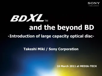 and the beyond BD  -Introduction of large capacity optical disc-  Takeshi Miki / Sony Corporation