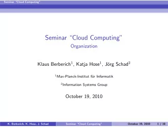 Seminar Cloud Computing  Organization Klaus Berberich 1 , Katja Hose 1 , J org Schad 2 1