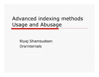 Advanced indexing methods  Usage and Abusage  Riyaj Shamsudeen  Ora!nternals  Introduction  Who