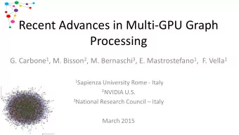 Recent Advances in Multi-GPU Graph  Processing G. Carbone 1 , M. Bisson 2 , M. Bernaschi 3 , E.