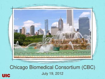 Chicago Biomedical Consortium (CBC)  July 19, 2012  UIC  UIC  Overview  Started in 2006  The